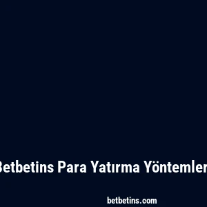 Betbetins Para Yatırma Yöntemleri